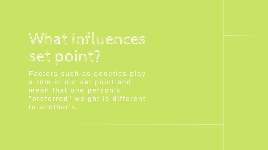 Factors such as genetics play a role in our set point and mean that one persons preferred weight is different to anothers
